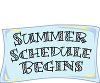 
Summer Schedule Begins